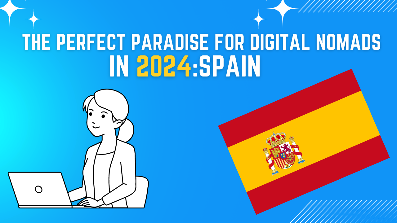 2024 Report: Spain, The Perfect Paradise for Digital Nomads